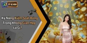 Kỹ Thuật Kiểm Soát Bóng Trong Không Gian Hẹp