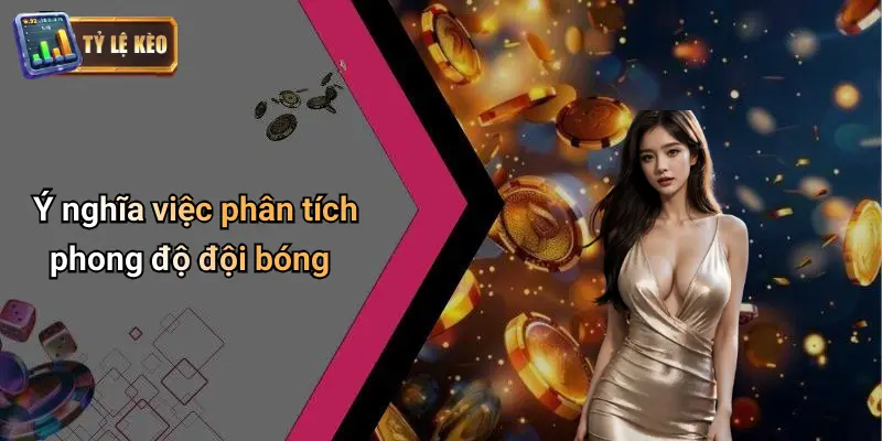 Cách Phân Tích Phong Độ Đội Bóng: Đọc Tỷ Lệ Kèo Dễ Thắng 1 Cách Phân Tích Phong Độ Đội Bóng
