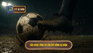Kèo cược tổng số lần sút bóng bị chặn