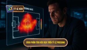 Cách phân tích kèo dựa trên tỷ lệ pressing