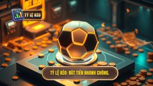 Tỷ Lệ Kèo_ Rút tiền nhanh chóng