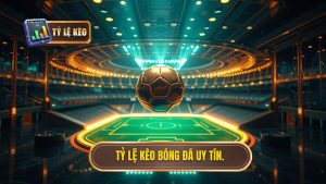 Tỷ lệ kèo bóng đá uy tín